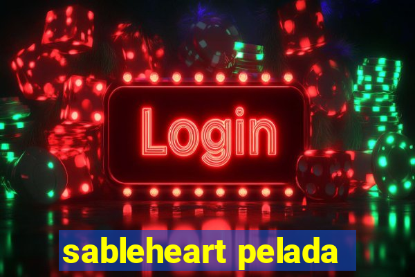 sableheart pelada